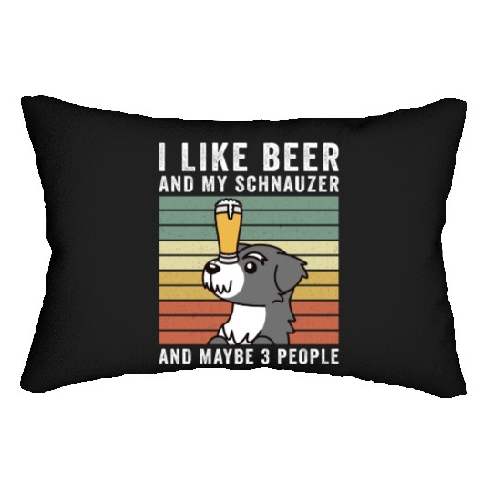 I Like Beer And My Schnauzer And Maybe 3 People Lumbar Pillows