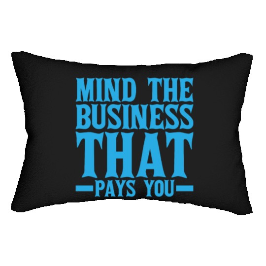 Mind The Business That Pays You 19 Lumbar Pillows