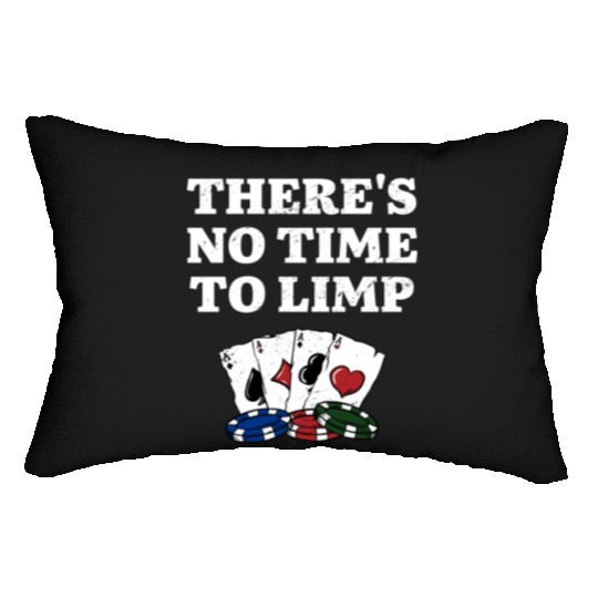There's No Time to Limp Poker Sayings Poker Lumbar Pillows