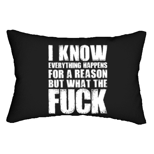 I KNOW EVERYTHING HAPPENS FOR A REASON BUT WTF Lumbar Pillows