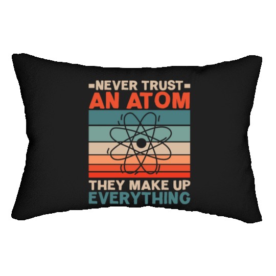Never Trust An Atom They Make Up Everything Lumbar Pillows