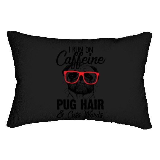 I Run On Caffeine Pug Hair And Cuss Words Lumbar Pillows