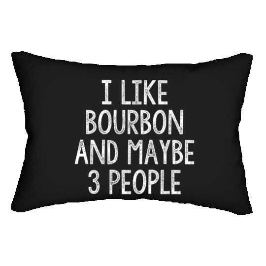 I Like Bourbon And Maybe 3 People Lumbar Pillows