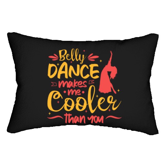 Belly Dance Makes Me Cooler Than You Belly Dancing Lumbar Pillows