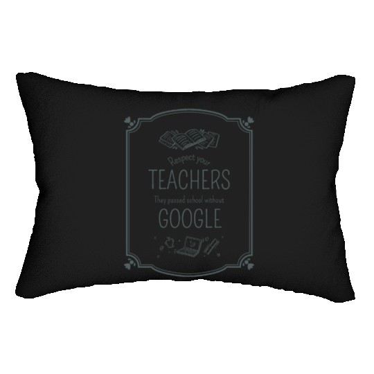 Respect your teacher They passed school w/o Google Lumbar Pillows