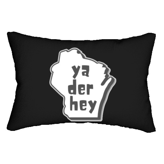 Ya der hey - Wisconsin speak Lumbar Pillows