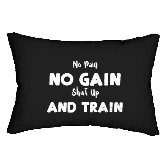 No Pain No Gain Shut Up And Train Lumbar Pillows