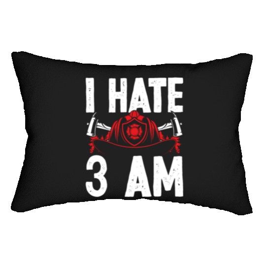 Firefighter I hate 3 am Funny Night Shift Firemen Lumbar Pillows