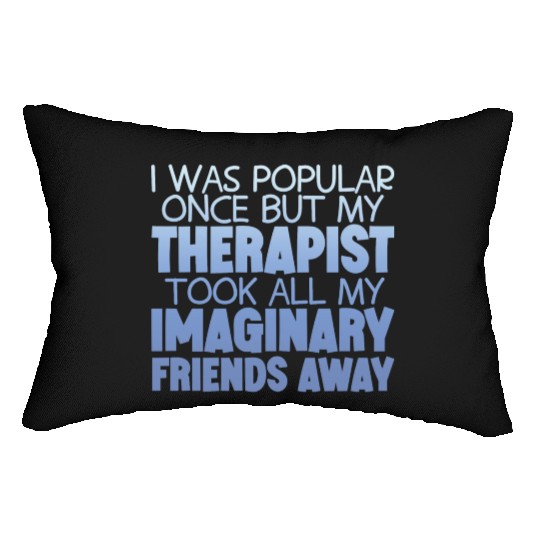 My Therapist Took All My Imaginary Friends Away 4 Lumbar Pillows