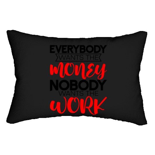 Everybody Wants The Money Nobody Wants The Work 4 Lumbar Pillows