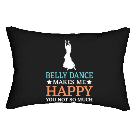 Belly Dance Makes Me Happy You Not So Much Lumbar Pillows