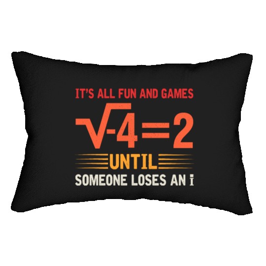 It's All Fun And Games Until Someone Loses An i Lumbar Pillows
