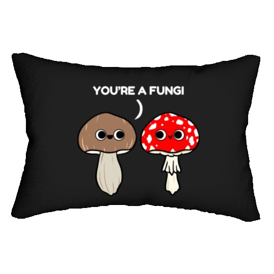 You re A Fungi for Mushroom Lover Lumbar Pillows