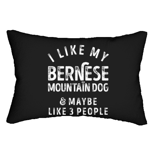 I Like My Bernese Mountain Dog and Maybe 3 People Lumbar Pillows