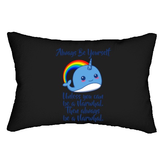 Always Be Yourself Unless You Can Be A Narwhal Lumbar Pillows
