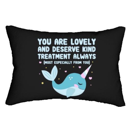 You Are Lovely And Deserve Kind Treatment, Narwhal Lumbar Pillows