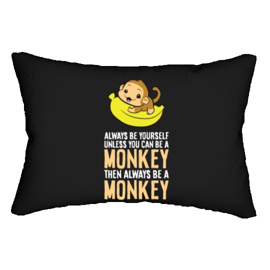 Always Be Yourself Unless You Can Be A Monkey Lumbar Pillows