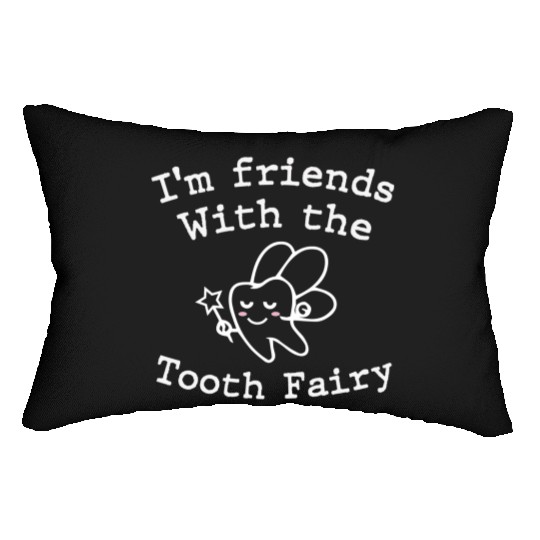 I m Friends with the Tooth Fairy Funny Pediatric D Lumbar Pillows