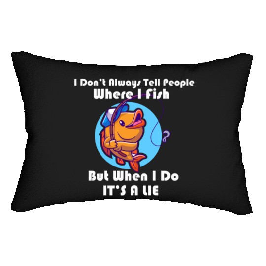 I Don't Always Tell People Where I Fish Funny Fish Lumbar Pillows