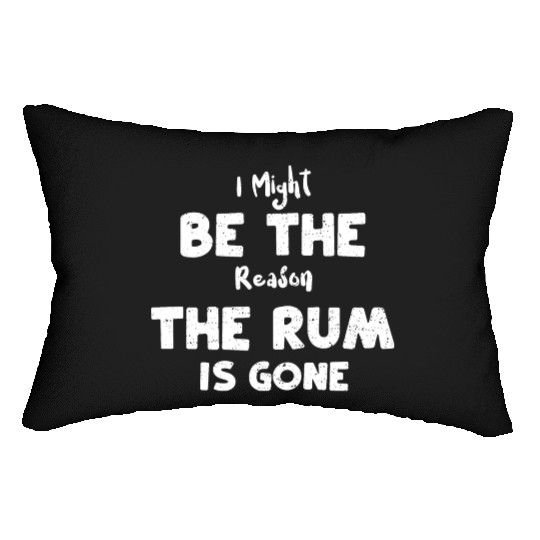 I Might Be The Reason The Rum Is... Lumbar Pillows