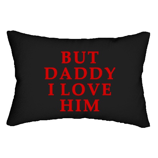 but daddy i love him Lumbar Pillows