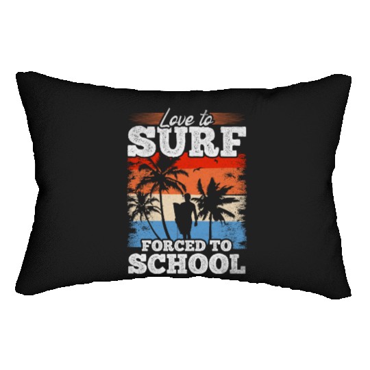 Surfing Water Surfer Love To Surf Forced To School Lumbar Pillows