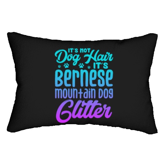 It's Not Dog Hair Its Bernese Mountain Dog Glitter Lumbar Pillows