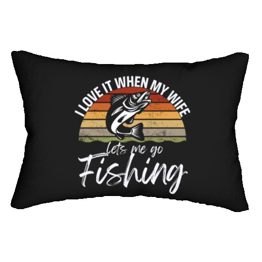 I love it when my wife lets me go fishing Lumbar Pillows