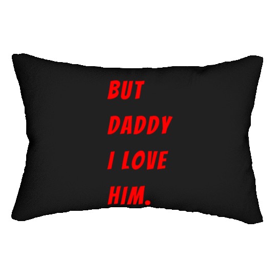 Womens The Funny Saying But Daddy I Love Him Lumbar Pillows