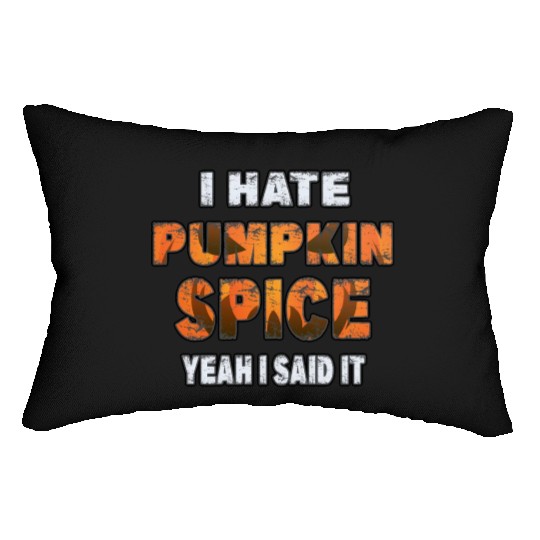 I Hate Pumpkin Spice, Yeah I Said It Funny Lumbar Pillows