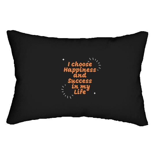 I choose Happiness and Success in my Life Lumbar Pillows