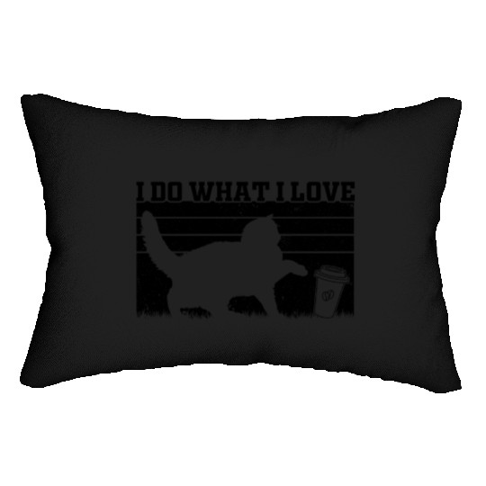 I Do What I Love - Cat Lover Cat Owner Funny Cat Lumbar Pillows