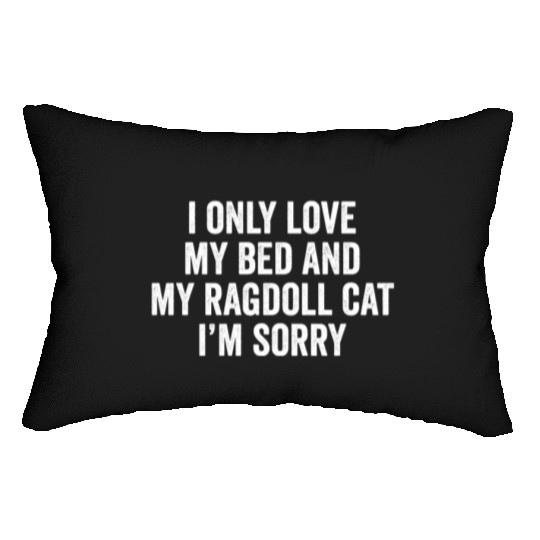 I Only Love My Bed And My Ragdoll Cat Lumbar Pillows