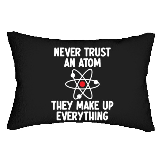 Never Trust An Atom. They Make Up Everything. Lumbar Pillows
