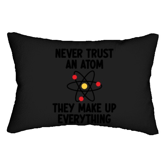 Never Trust An Atom. They Make Up Everything. Lumbar Pillows