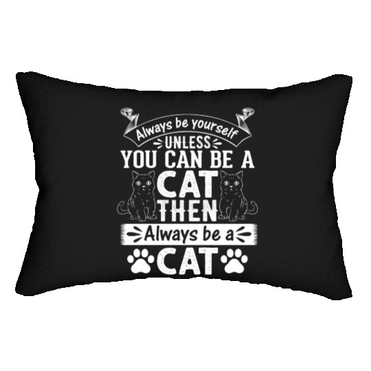 Cat Lover I Always Be Yourself Unless You Can Be A Lumbar Pillows