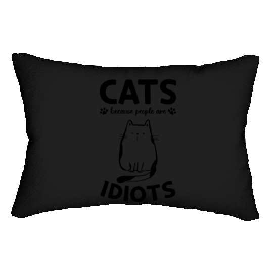 Cats Because People Are Idiots I Cat Owner Funny C Lumbar Pillows