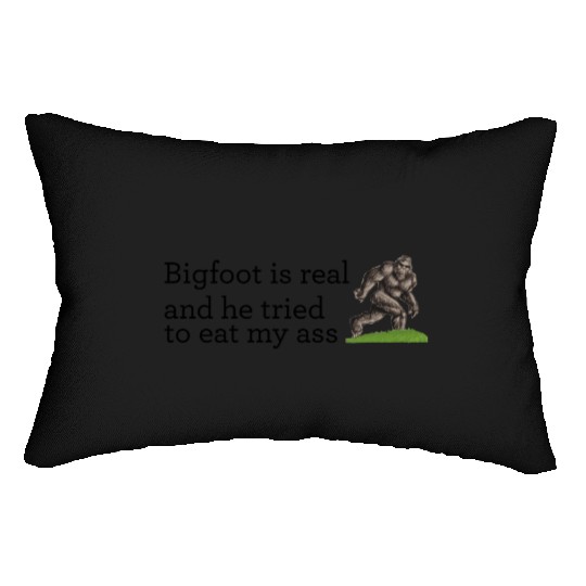 Bigfoot is real and he tried to eat my ass Lumbar Pillows