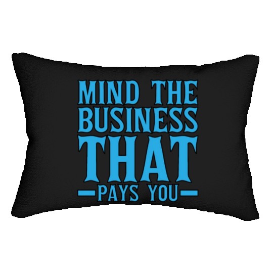 Mind The Business That Pays You 19 Lumbar Pillows