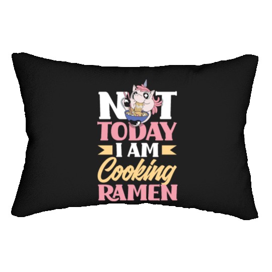 Not Today I Am Cooking Ramen Funny Ramen Gift Lumbar Pillows