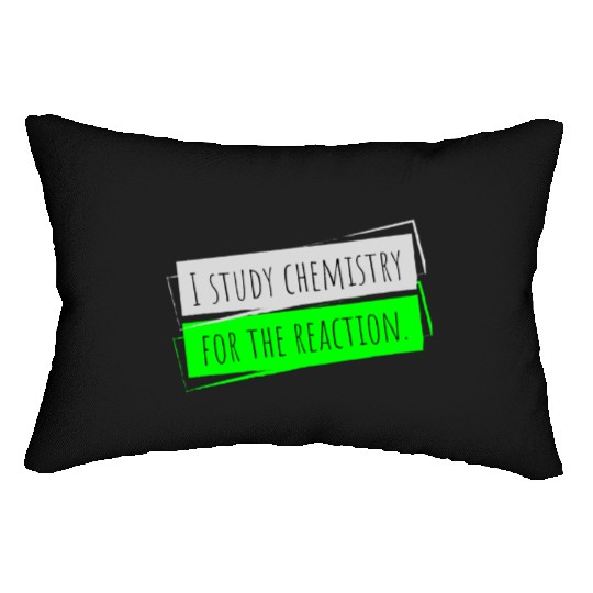 I Study Chemistry For The Reaction Lumbar Pillows