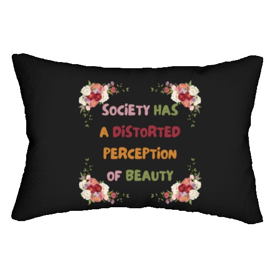 Society Has A Distorted Perception Of Beauty Lumbar Pillows