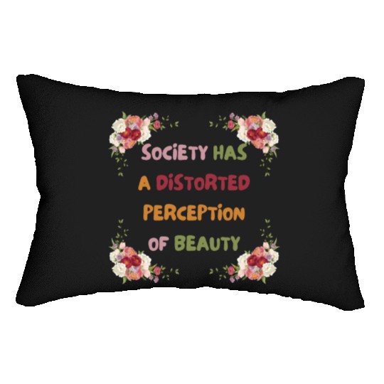 Society Has A Distorted Perception Of Beauty Lumbar Pillows