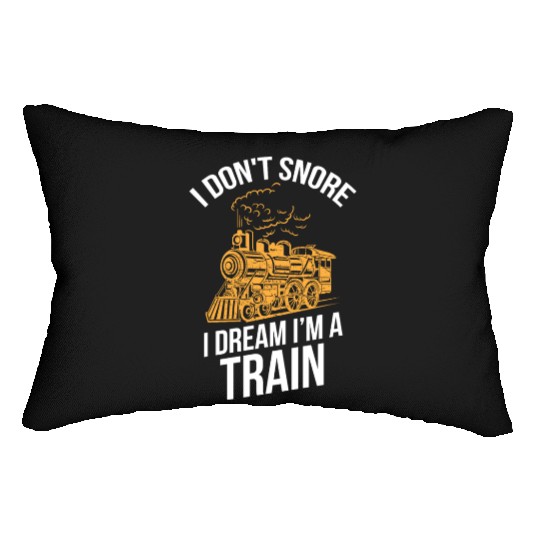 Funny Locomotive I Don t Snore I Dream I m A Train Lumbar Pillows