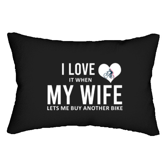 I Love It When My Wife Lets Me Buy Another Bike Lumbar Pillows