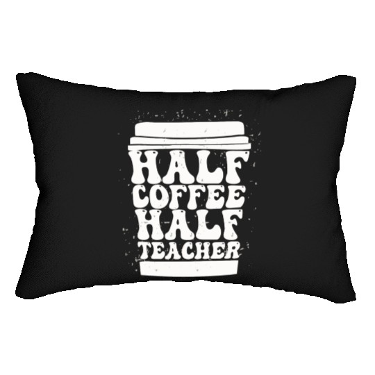 Teachers First Day Of School Half Coffee Half Lumbar Pillows