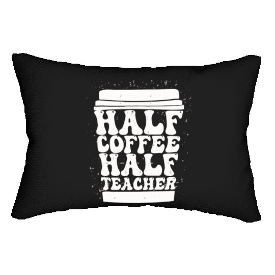Teachers First Day Of School Half Coffee Half Lumbar Pillows