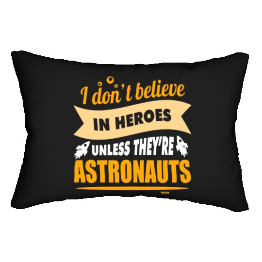 I believe in heroes when they are astronauts Lumbar Pillows