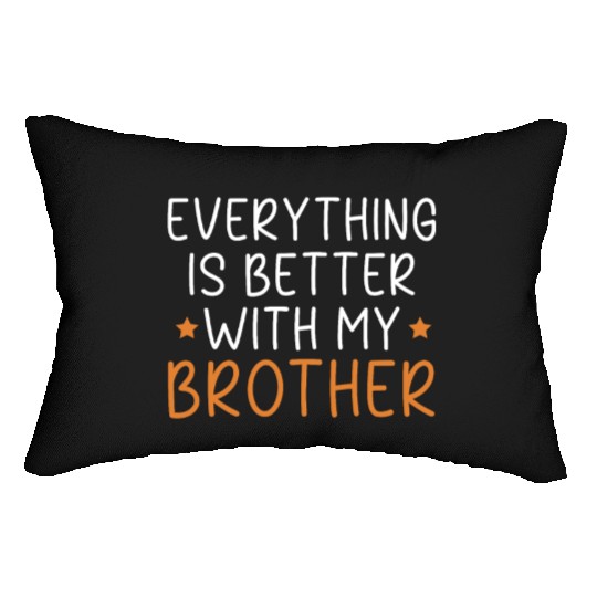 Everything Is Better With My Brother Brotherhood Lumbar Pillows
