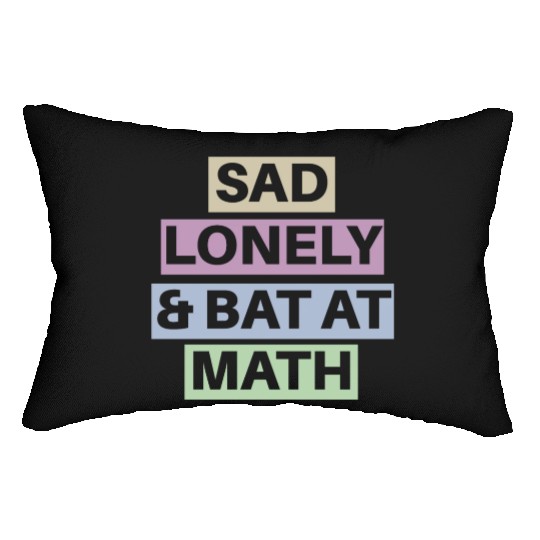 Sad Lonely And Bad At Math, Funny styles, Lumbar Pillows